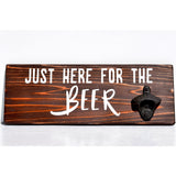 Just Here for the Beer Bottle Opener