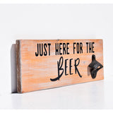 Just Here for the Beer Bottle Opener